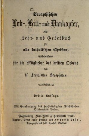Seraphisches Lob-, Bitt- und Dankopfer, ein Lehr- und Gebetbuch für alle katholischen Christen, insbesonders für die Mitglieder des dritten Ordens des hl. Franziskus Seraphikus