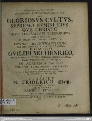 Dissertatio Philologico-Exegetica Qua Gloriosus Cultus, Supremo Numini Eiusque Christo Novi Testamenti Temporibus Exhibendus Ex Vexato Loco Zachariae XIV. v. 9. ... Ad D. Septembr. MDCCXXIII. ...