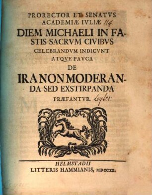 Prorector et senatus Academiae Juliae ... pauca de ira non moderanda, sed exstirpanda praefantur