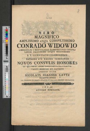 Viro Magnifico Amplissimo Atqve Consvltissimo Conrado Widowio Liberae S. R. I. Reipvblicae Hambvrgenesis Consvli ... Novos Consulis Honores Ea Qva Decet Animi Observantia Gratvlatvr Tanti Nominis Et Patroni Svbmissvs