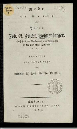 Rede am Grabe des Herrn Joh. G. Friedr. Bohnenberger, Professors der Mathematik und Astronomie an der Universität Tübingen, ... : gehalten den 21. Apr. 1831