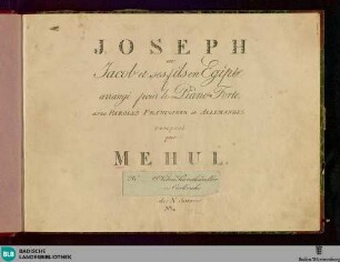 Joseph ou Jacob et ses fils en Egipte : arrangé pour le piano-forte avec paroles Françaises et Allemandes