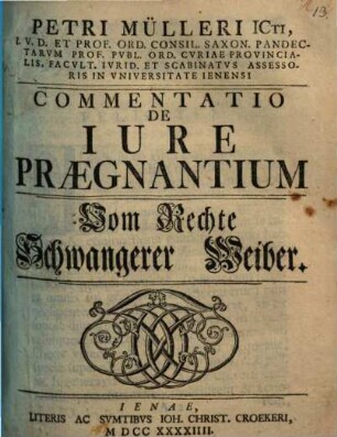 Petri Mülleri ICti, .... Commentatio De Iure Praegnantium = Vom Rechte Schwangerer Weiber