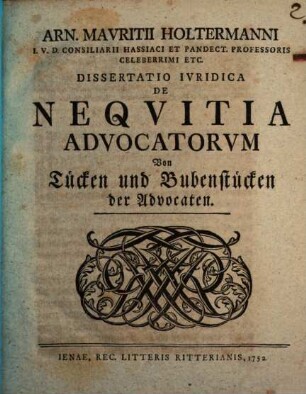 Arn[oldi] Mauritii Holtermanni ... Dissertatio iuridica de nequitia advocatorum, Von Tücken und Bubenstücken der Advocaten