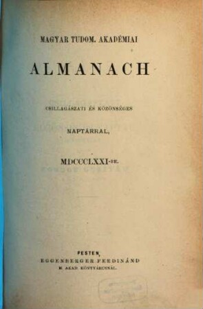 Magyar Tudom. Akadémiai almanach : csillagászati és közönséges naptárral. 1871
