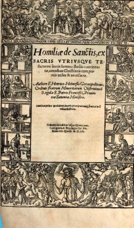 Homiliae de Sanctis : ex Sacris Vtrivsqve Testamenti literis summo studio concinnatae, omnibus Christianis cum primis utiles & necessariae ; Omnia a prima quod aiunt, incude, praecipuarumq[ue] sententiaru[m] Indice illustrata