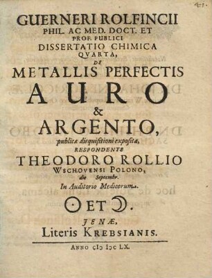 Guerneri Rolfincii ... Dissertatio Chimica Qvarta, De Metallis Perfectis Auro & Argento
