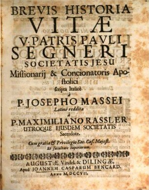 R. P. Pauli Segneri Societatis Jesu Brevis Vitae Historia : cum eiusdem Concordia Quietis & Laboris in Oratione, Expositione in Psalmum Miserere, Considerationibus de Inferno, Expositione Cantici Magnificat inchoata
