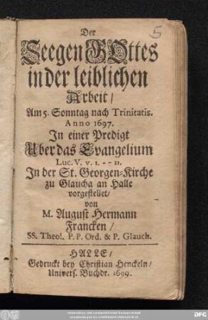 Der Seegen Gottes in der leiblichen Arbeit : Am 5. Sonntag nach Trinitatis. Anno 1697. In einer Predigt Uber das Evangelium Luc. V. v. 1. -- 11. In der St. Georgen-Kirche zu Glaucha an Halle vorgestellet