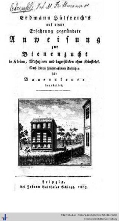 Erdmann Hülfreich's auf eigene Erfahrung gegründete Anweisung zur Bienenzucht in Körben, Magazinen und Lagerstöcken ohne Künstelei : nach seinen hinterlassenen Aufsätzen für Bauersleute bearb.