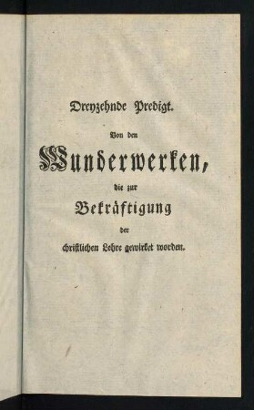 303-340, XIII. Predigt. Von den Wunderwerken, die zur Bekräftigung der christlichen Lehre gewirket worden, über Hebr. II. 4.