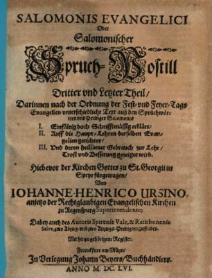 Salomonis Evangelici Oder Salomonischer Spruch-Postill ... Theil, 3. Darinnen nach der Ordnung der Fest- und Feyer-Tags Evangelien unterschiedliche Text auß den Sprüchwörtern und Prediger Salomonis ...