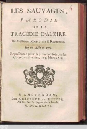 Les Sauvages, Parodie De La Tragédie D'Alzire : En un Acte en vers. Représentée pour la premiere fois par les Comédiens Italiens, le 5. Mars 1736