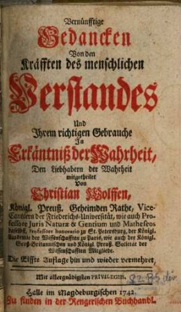 Vernünfftige Gedancken Von den Kräfften des menschlichen Verstandes Und Ihrem richtigen Gebrauche In Erkäntniß der Wahrheit