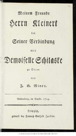Meinem Freunde Herrn Kleinert bei Seiner Verbindung mit Demoiselle Schilaske zu Sorau : Waldenburg, im Septbr. 1784