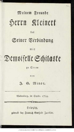 Meinem Freunde Herrn Kleinert bei Seiner Verbindung mit Demoiselle Schilaske zu Sorau : Waldenburg, im Septbr. 1784