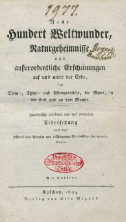 [1]: Neue hundert Weltwunder, Naturgeheimnisse und außerordentliche Erscheinungen auf und unter der Erde, Stein-, Thier- und Pflanzenreiche, im Meere, in der Luft und an dem Monde