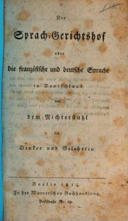 Der Sprachgerichtshof oder die französische und deutsche Sprache in Deutschland vor dem Richterstuhl der Denker und Gelehrten