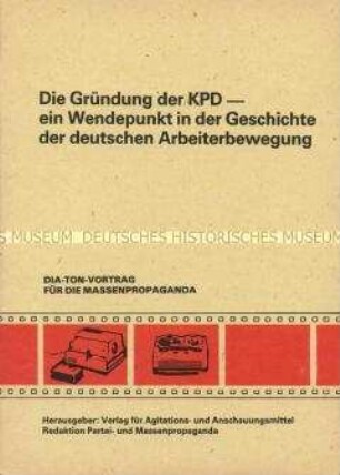 Textheft zum Dia-Ton-Vortrag "Die Gründung der KPD - ein Wendepunkt in der Geschichte der deutschen Arbeiterbewegung"