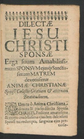 Dilectae Jesu Christi Sponsae Erga suum Amabilissimum Sponsum eiusque Sanctissimam Matrem devotissimaeAnimae Christianae ...