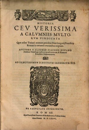 Historia ceu verissima a Calumniis multorum vindicata, quae refert M. Ulpii Trajani Augusti animam precibus D. Gregorii P. R. a tatareis Cruciatibus ereptam