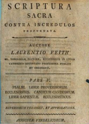 Scriptura Sacra Contra Incredulos Propugnata. 5, Psalmi. Liber Proverbiorum. Ecclesiastes. Canticum Canticorum. Liber Sapientiae. Ecclesiasticus