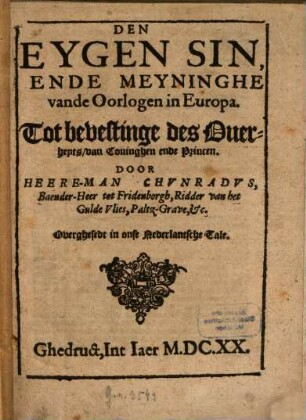 Den eygen sin, ende meyninghe van de Oorlogen in Europa : Tot bevestinge des buerhepts van Coninghen ende Princen