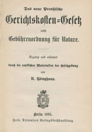 Das neue Preußische Gerichtskosten-Gesetz nebst Gebührenordng für Notare : ergänzt uund erläutert durch die amtlichen Materialien der Gesetzgebung