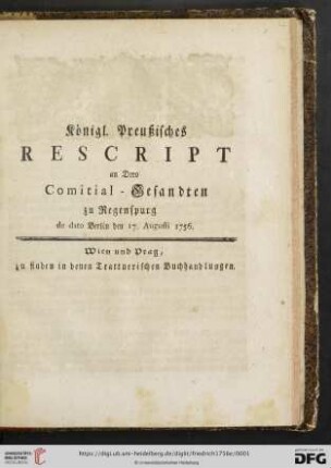 Königl. Preußisches Rescript an Dero Comitial-Gesandten zu Regenspurg de dato Berlin den 17. Augusti 1756