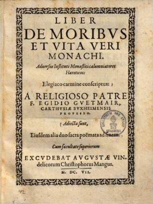 Liber De Moribvs Et Vita Veri Monachi : Aduersus Instituti Monastici calumniatores Haereticos ; Elegiaco carmine conscriptus