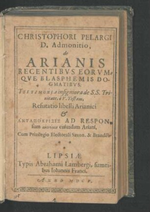 Christophori Pelargi D. Admonitio, de Arianis Recentibus Eorumque Blasphemis Dogmatibus