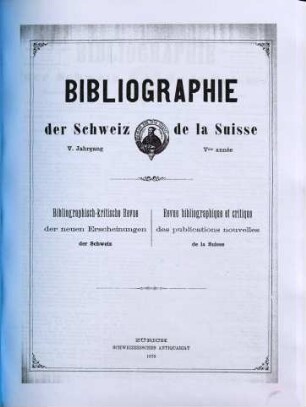 Bibliographie der Schweiz : = Bibliographie de la Suisse. 5. 1875