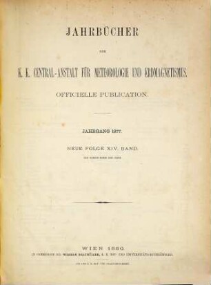 Jahrbücher der K.K. Central-Anstalt für Meteorologie und Erdmagnetismus : officielle Publication. 22 = N.F., Bd. 14. 1877. - 1880