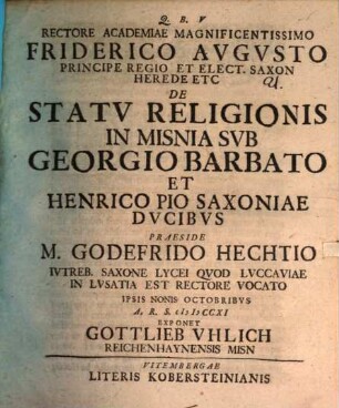 Rectore Academiae Magnificentissimo Friderico Avgvsto Principe Regio Et Elect. Saxon Herede Etc De Statv Religionis In Misnia Svb Georgio Barbato Et Henrico Pio Saxoniae Dvcibvs