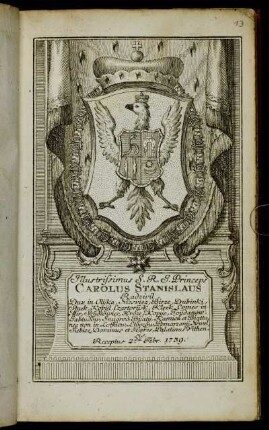 Illustrissimus S.R.I. Princeps Carolos Stanislaus Radzivil, Dux in Olijka, Niesviez, Birze ... Palatinus Vithensis. Receptus 2.da Febr. 1739.