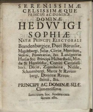 Serenissimæ Celsissimæque Principi Ac Dominæ, Dominæ Hedwigi Sophiæ Natæ Principi Electorali Brandenburgicæ [...]