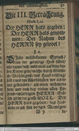 Die III. Betrachtung. Hiob. I, 21. Der HERR hats gegeben: Der HERR hats genommen: Der Nahme des HERRN sey gelobt