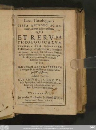 Loci Theologici: Certa Methodo ac Ratione, in tres Libros tributi. : Qvi et Rervm Theologicarvm Svmmas, svis scriptvræ Testimonijs confirmatas, breviter continent: ... exponunt.