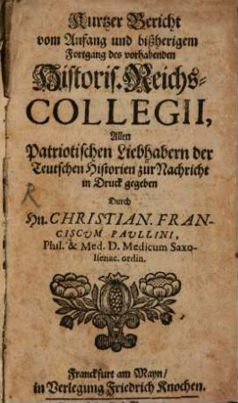 Kurtzer Bericht vom Anfang und bissherigem Fortgang des vorhabenden Historischen Reichs-Collegii