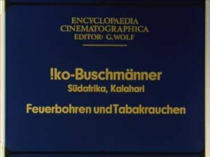 !ko-Buschmänner (Südafrika, Kalahari) - Feuerbohren und Tabakrauchen