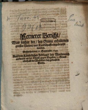 Fernerer Bericht, was seither der bey Senta erhaltenen grossen Victori vor Kundschafft eingebracht worden