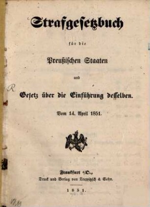 Strafgesetzbuch für die preußischen Staaten und Gesetz über die Einführung desselben : Vom 14. April 1851