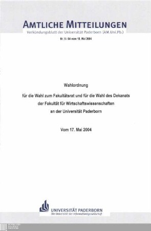 Wahlordnung für die Wahl zum Fakultätsrat und für die Wahl des Dekanats der Fakultät für Wirtschaftswissenschaften an der Universität Paderborn : vom 17. Mai 2004