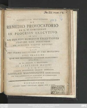 Dissertatio Inavgvralis De Remedio Provocatorio : Ex L. Si Contendat In Processv Execvtivo ; In Qva An Per Hoc Remedivm Exceptiones Tempore Non Peritvrae In Ivdicivm Dedvci Possint Disqviritvr