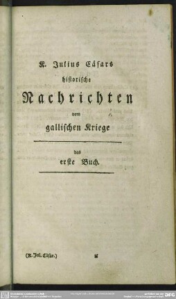 K. Julius Cäsars historische Nachrichten vom gallischen Kriege