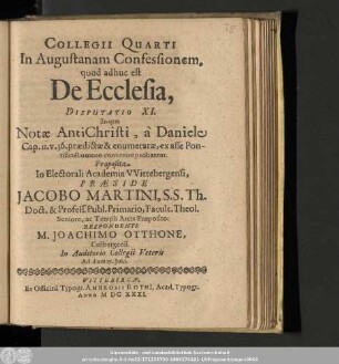 Collegii Quarti In Augustanam Confessionem, quod adhuc est De Ecclesia, Disputatio XI. In qua Notæ AntiChristi, à Daniele Cap. II. V. 36. prædictæ & enumeratæ, ex asse Pontifici Romano convenire probantur.