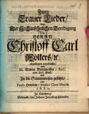 Zwey Trauer Lieder, bey Der Hochansehnlichen Beerdigung (Tit.) Herrn Christoff Carl Wölkers, &c. abzusingen