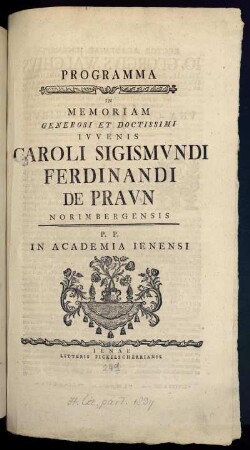 Programma In Memoriam Generosi Et Doctissimi Iuvenis Caroli Sigismundi Ferdinandi de Praun Norimbergensis : P. P. In Academia Ienensi ; [... d. IIII. Febr. anno M D CCXXXXVIIII.]