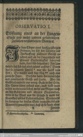 Observatio I. Eröffnung eines an der Lungen-Sucht und mehr andern gefahrlichen Zufällen verstorbenen Mannes