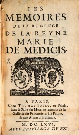 Les memoires de la regence de la Reyne Marie de Medicis